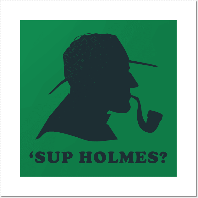 'Sup Holmes? Wall Art by n23tees